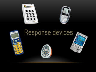 Response devices
 