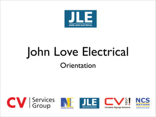 John Love Electrical
      Orientation
 