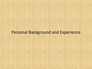 Personal Background and Experience
 