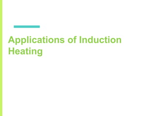 Applications of Induction
Heating
 