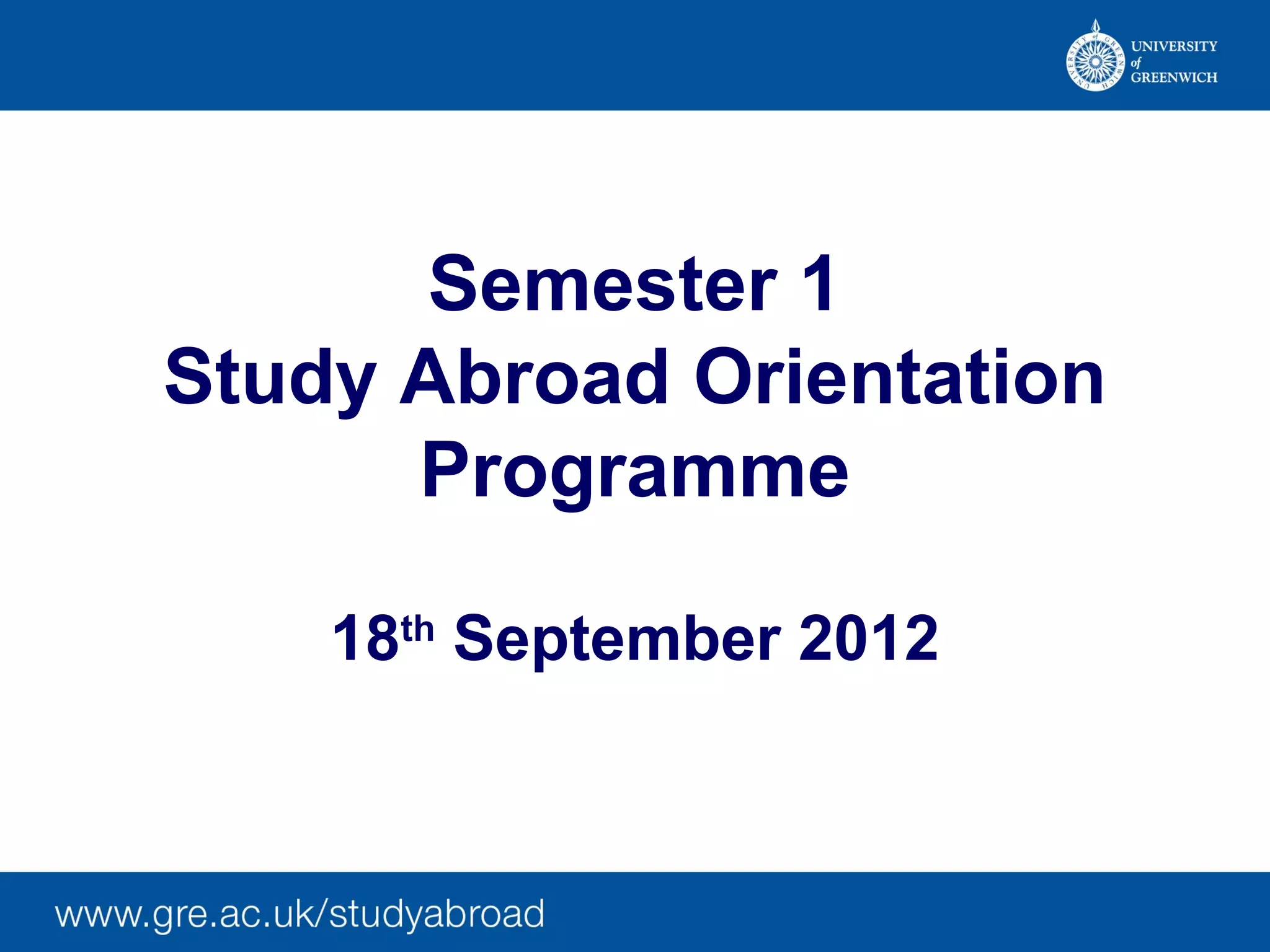 Semester 1
Study Abroad Orientation
Programme
18th September 2012