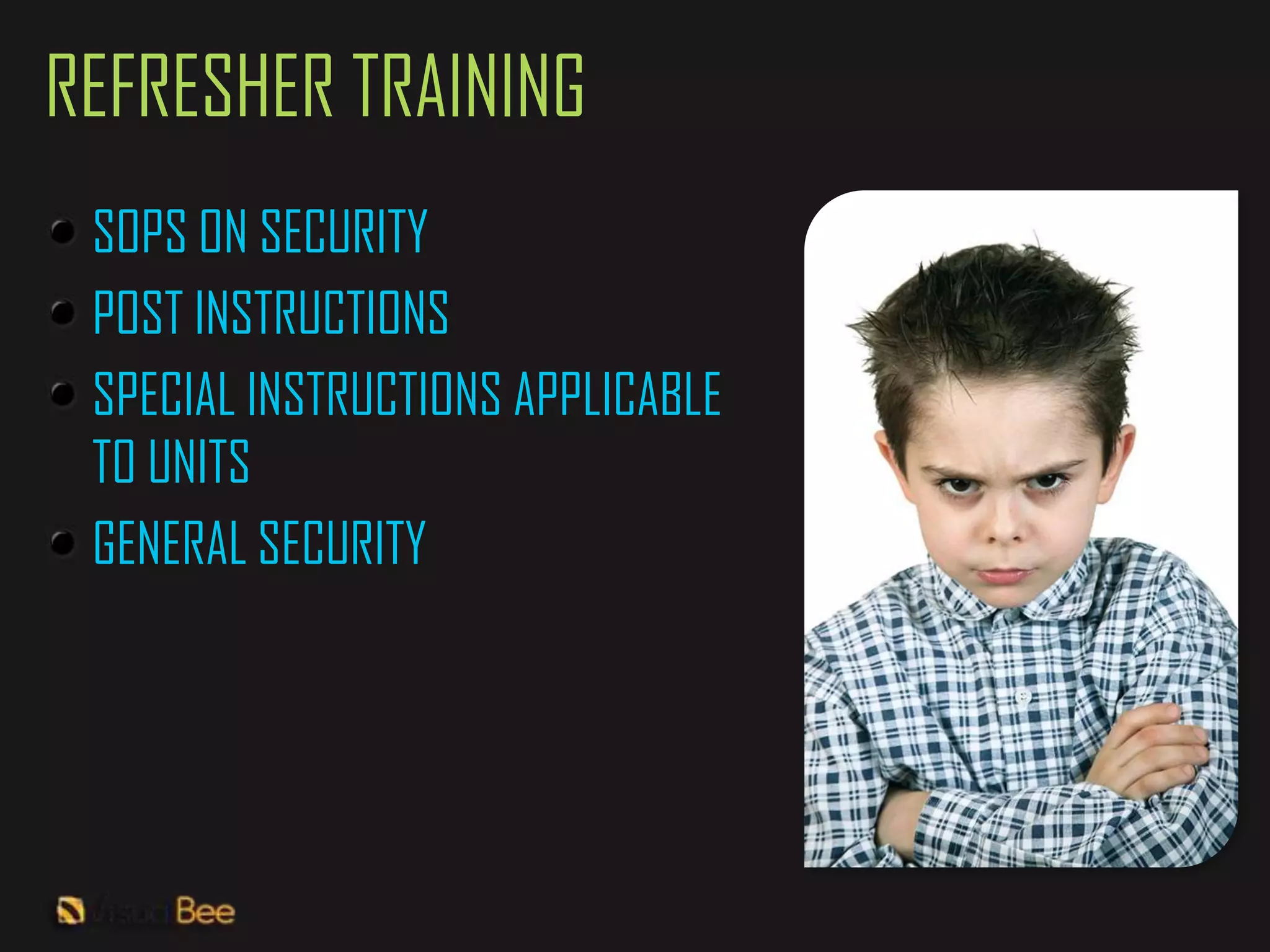 REFRESHER TRAINING
 SOPS ON SECURITY
 POST INSTRUCTIONS
 SPECIAL INSTRUCTIONS APPLICABLE
 TO UNITS
 GENERAL SECURITY
 
