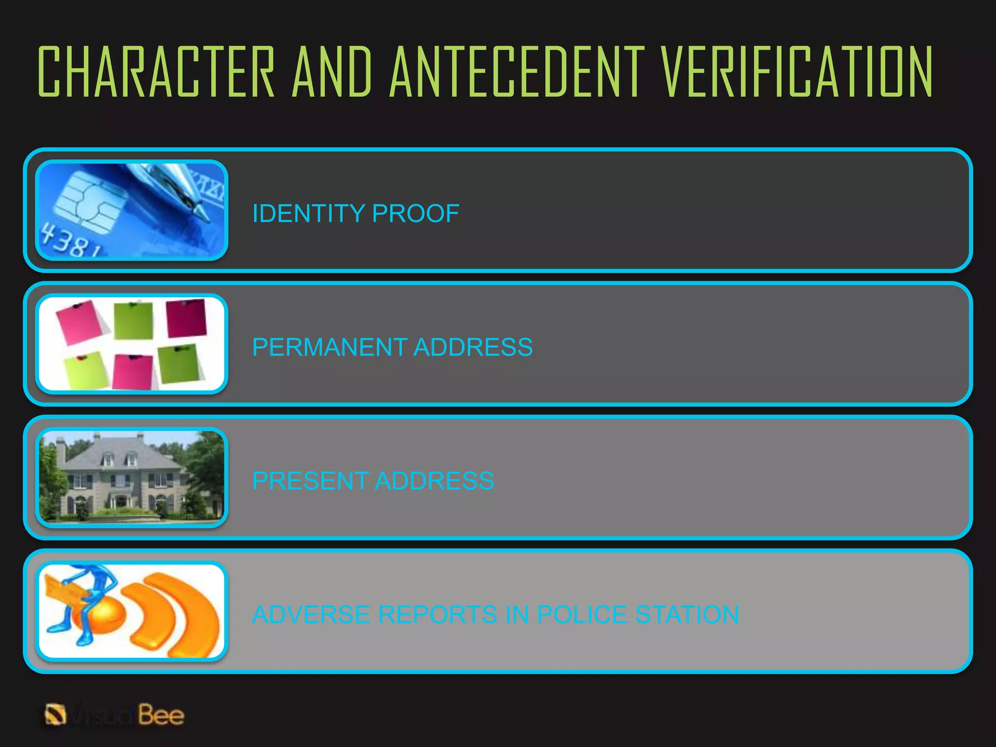 CHARACTER AND ANTECEDENT VERIFICATION
        IDENTITY PROOF




        PERMANENT ADDRESS




        PRESENT ADDRESS




        ADVERSE REPORTS IN POLICE STATION
 