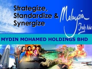 Strategize, Standardize & Synergize MYDIN MOHAMED HOLDINGS BHD 