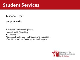 Student Services
Guidance Team
Support with:
•Emotional and Wellbeing Issues
•Mental Health Difficulties
•Counselling
•Careers Advice Support and Guidance/Employability
•Transitional support /on-going personal support
 