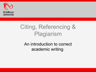 Citing, Referencing & Plagiarism An introduction to correct academic writing  