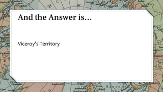 Viceroy’s Territory
24
And the Answer is…
 