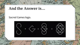 Sacred Games logo.
4
And the Answer is…
 