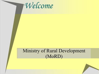 Welcome
Ministry of Rural Development
(MoRD)
 