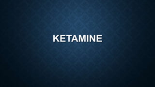 KETAMINE
 
