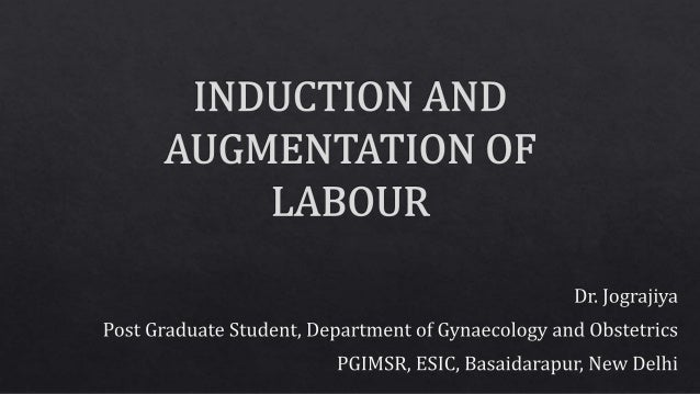 Induction And Augmentation Of Labour By Dr Jograjiya