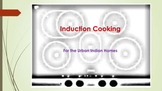 Induction Cooking


For the Urban Indian Homes
 