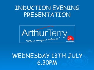 INDUCTION EVENING PRESENTATION WEDNESDAY 13TH JULY 6.30PM 