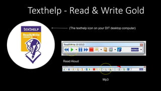 Texthelp - Read & Write Gold
(The texthelp icon on your DIT desktop computer)
Read Aloud
Mp3
 