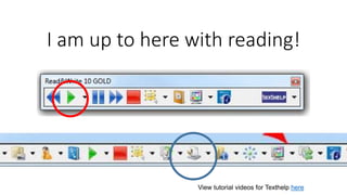 I am up to here with reading!
View tutorial videos for Texthelp here
 