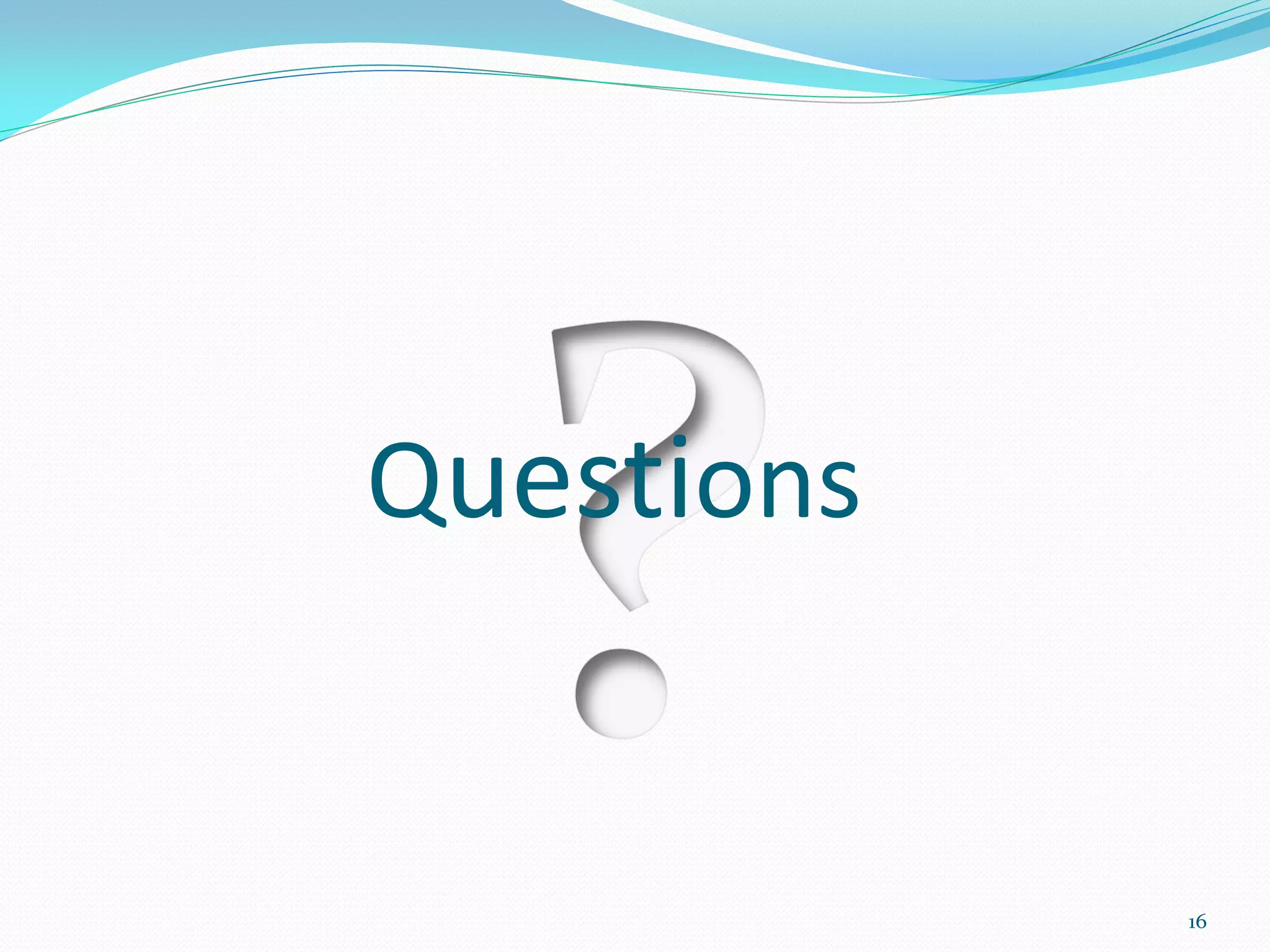 Questions


            16
 