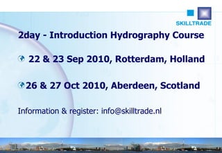 [object Object],[object Object],[object Object],2day - Introduction Hydrography Course 