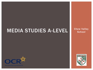 Chew Valley
SchoolMEDIA STUDIES A-LEVEL
 