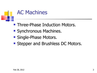AC Machines <ul><li>Three-Phase Induction Motors.  </li></ul><ul><li>Synchronous Machines.  </li></ul><ul><li>Single-Phase...