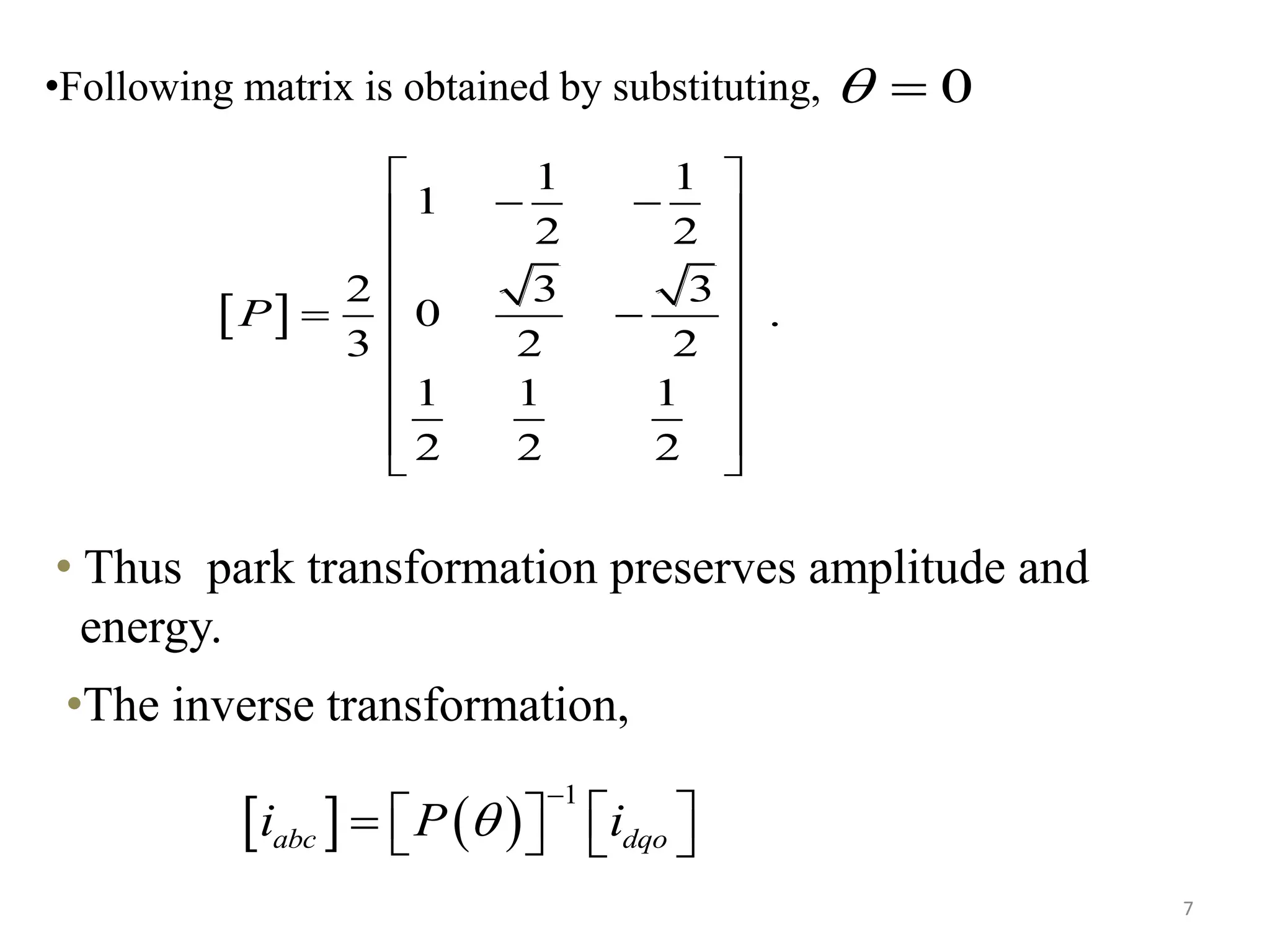    
1
abc dqoi P i

      
 
1 1
1
2 2
2 3 3
0 .
3 2 2
1 1 1
2 2 2
P
 
  
 
 
  
 
 
 
 
•Following matrix is obtained by substituting,
• Thus park transformation preserves amplitude and
energy.
7
0 
•The inverse transformation,
 