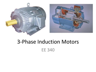 3-Phase Induction Motors
EE 340
 