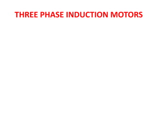 THREE PHASE INDUCTION MOTORS
 