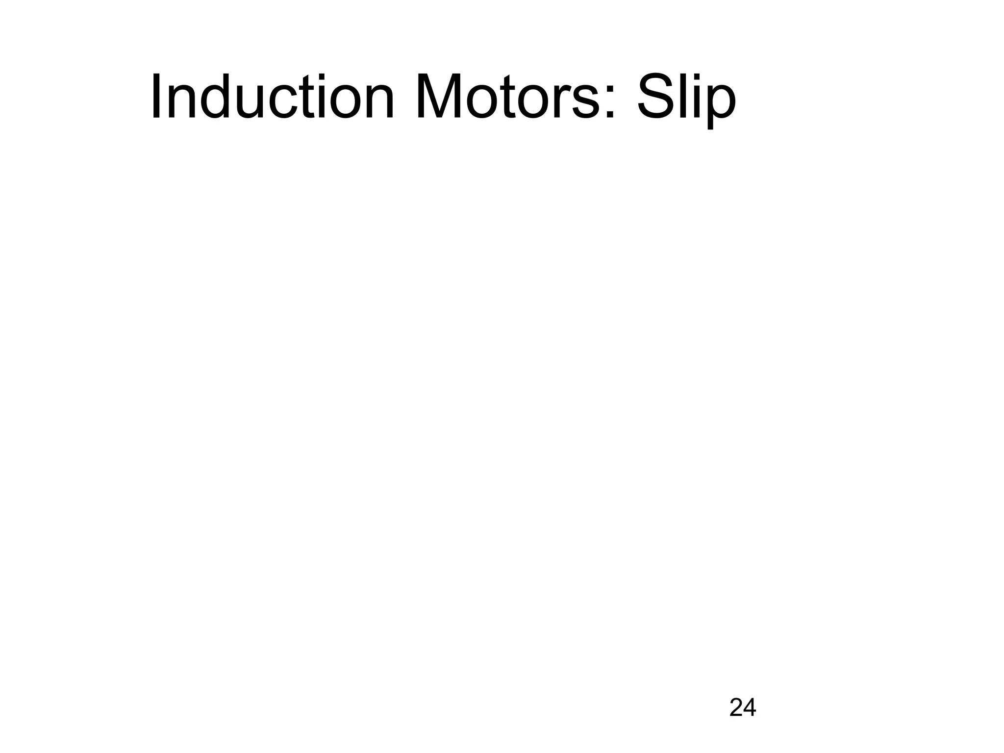 Induction Motors: Slip




                     24
 