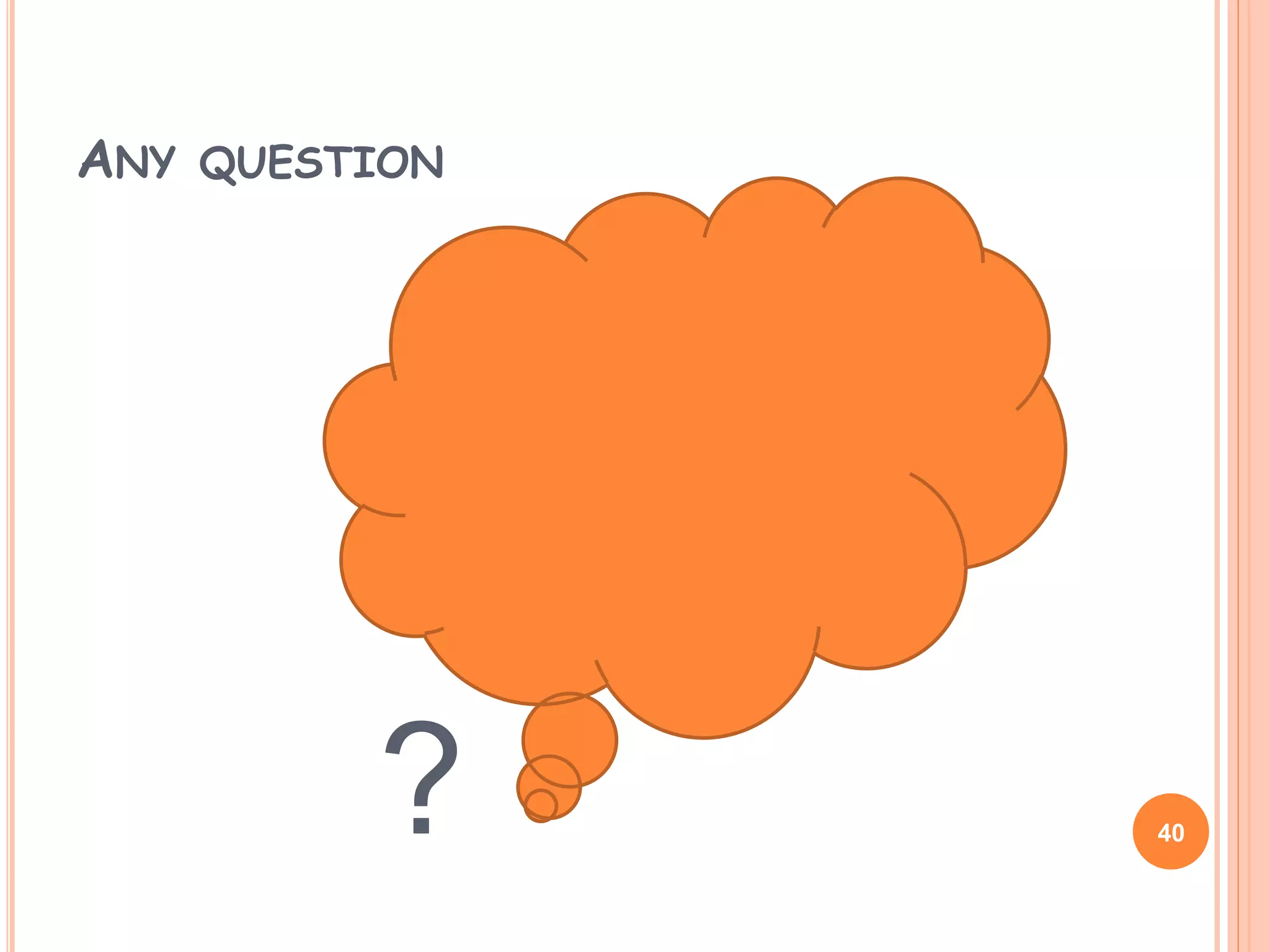 ANY QUESTION
? 40
 