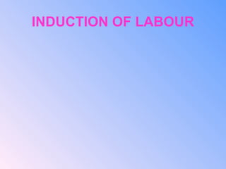 INDUCTION OF LABOUR
 
