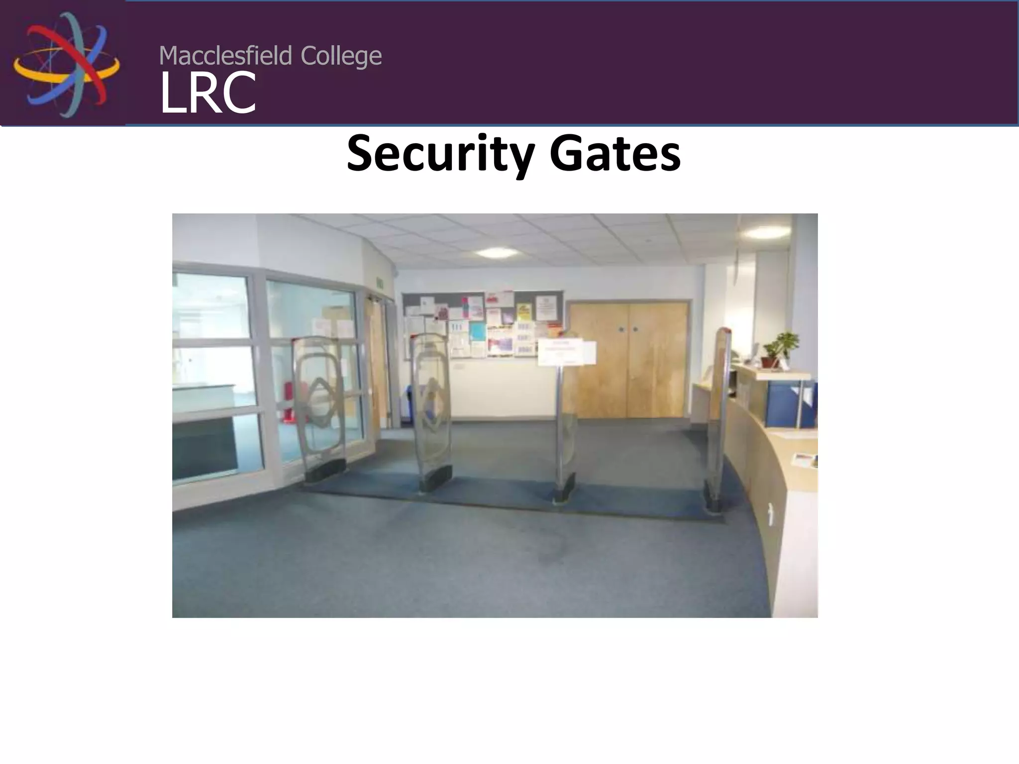 Macclesfield College
LRC
Security Gates
 