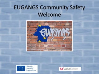 EUGANGS Community Safety
Welcome
 