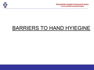 BARRIERS TO HAND HYIEGINE
 