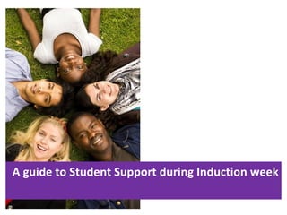 A guide to Student Support during Induction week
 