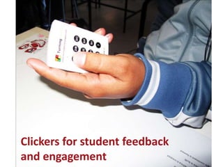 Clickers




Clickers for student feedback
and engagement
 