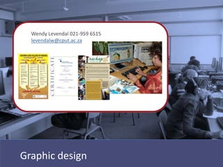 Wendy Levendal 021-959 6515
  levendalw@cput.ac.za

MENT




Graphic design
 