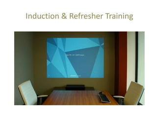 Induction & Refresher Training
 