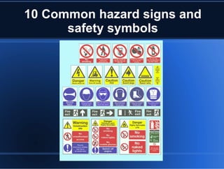 10 Common hazard signs and
safety symbols
 
