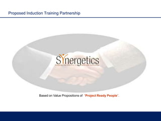 Proposed Induction Training Partnership Based on Value Propositions of  “Project Ready People”. 