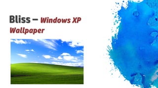 Bliss – Windows XP
Wallpaper
 