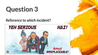 Question 3
6
Reference to which incident?
 