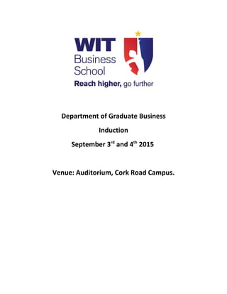 Department of Graduate Business
Induction
September 3rd
and 4th
2015
Venue: Auditorium, Cork Road Campus.
 
