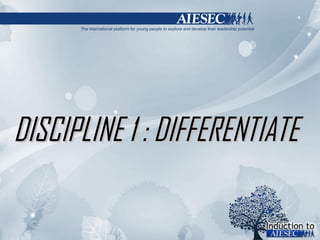 DISCIPLINE 1 : DIFFERENTIATE 