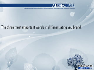 The three most important words in differentiating you brand: 