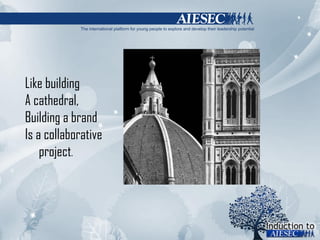 Like building A cathedral, Building a brand Is a collaborative project . 