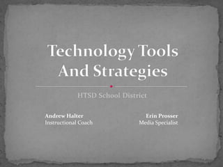 HTSD School District

Andrew Halter                  Erin Prosser
Instructional Coach          Media Specialist
 