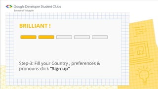 BRILLIANT !
Step-3: Fill your Country , preferences &
pronouns click “Sign up”
 