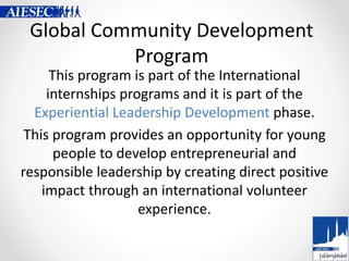 Global Community Development
Program
This program is part of the International
internships programs and it is part of the
...