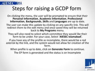 Steps for raising a GCDP form
On clicking the menu, the user will be prompted to ensure that their
Personal Information, A...