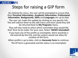 Steps for raising a GIP form
On clicking the menu, the user will be prompted to ensure that
their Personal Information, Ac...