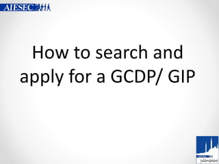 How to search and
apply for a GCDP/ GIP
 